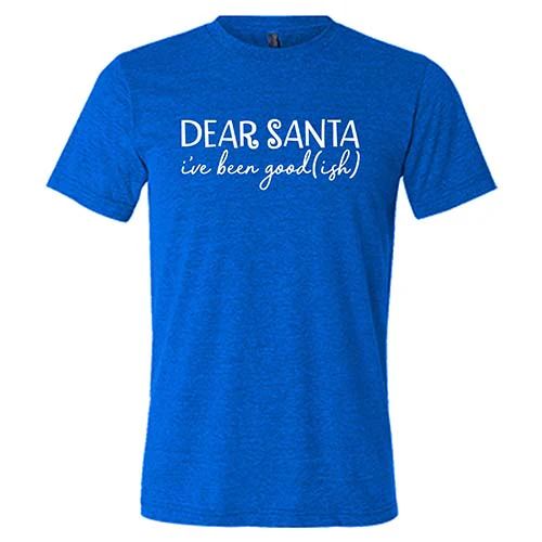 Dear Santa, I've Been Good-ish Shirt Unisex - Image 3