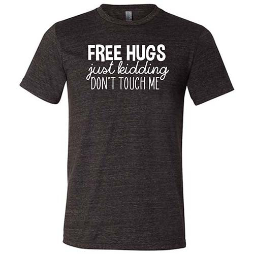 Free Hugs Just Kidding Don't Touch Me Shirt Unisex - Image 3