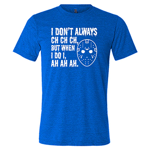 I Don't Always Ch Ch Ch But When I Do I Ah Ah Ah Shirt Unisex - Image 3