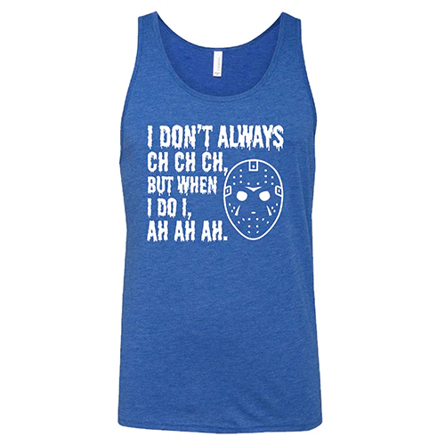 I Don't Always Ch Ch Ch But When I Do I Ah Ah Ah Shirt Unisex - Image 4