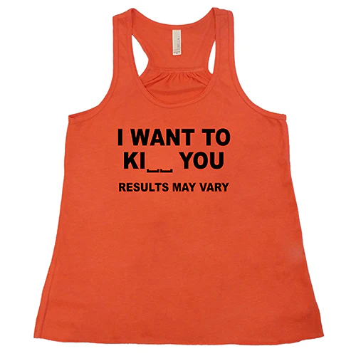 I Want To Ki__ You Results May Vary Shirt - Image 3