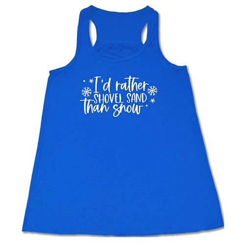 I'd Rather Shovel Sand Than Snow Shirt - Image 3