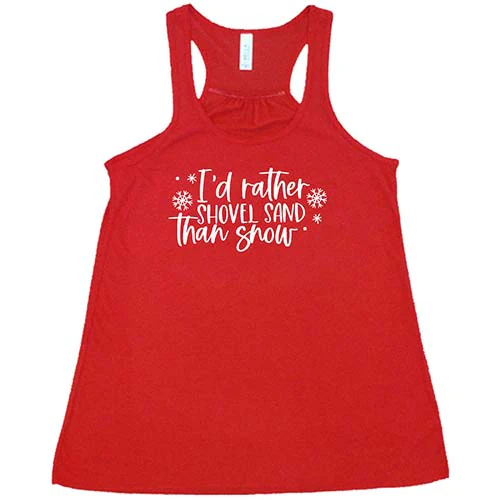 I'd Rather Shovel Sand Than Snow Shirt - Image 5