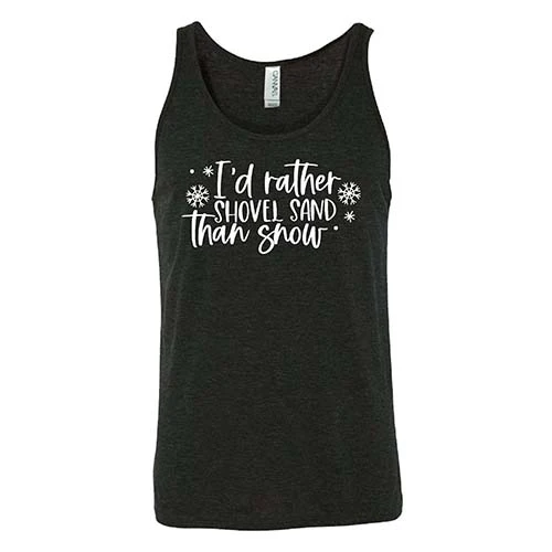 I'd Rather Shovel Sand Than Snow Shirt Unisex - Image 4