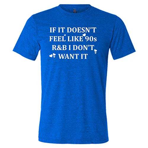 If It Doesn't Feel Like 90s R&B I Don't Want It Shirt Unisex - Image 5