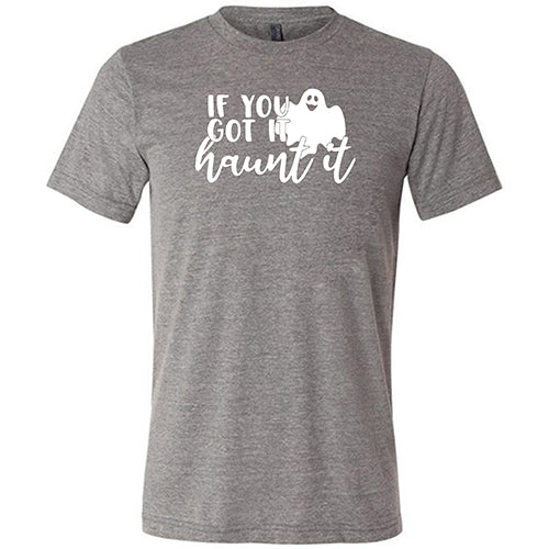 If You Got It Haunt It Shirt Unisex - Image 3