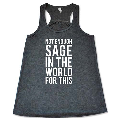 Not Enough Sage In The World For This Shirt - Image 6
