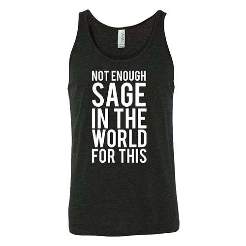 Not Enough Sage In The World For This Shirt Unisex - Image 4