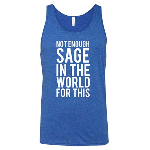 Not Enough Sage In The World For This Shirt Unisex - Image 6