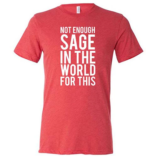Not Enough Sage In The World For This Shirt Unisex - Image 7