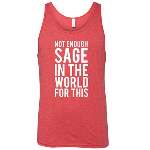 Not Enough Sage In The World For This Shirt Unisex - Image 8